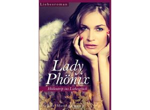 9783737523806 - Lady Phönix - Höllentrip ins Liebesglück - Liz Montgomery Kartoniert (TB)