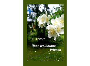 9783737523820 - Über weißblaue Wiesen - J C Caissen Kartoniert (TB) 9783737523820 - Über weißblaue Wiesen - J C Caissen Kartoniert (TB)