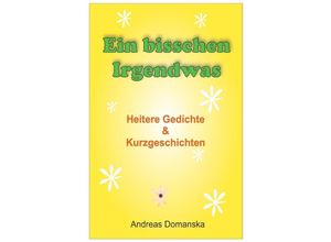 9783737524544 - Ein bisschen Irgendwas - Andreas Domanska Kartoniert (TB)