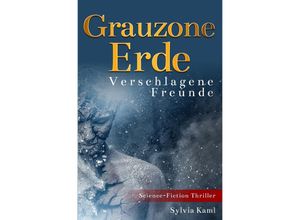 9783737524551 - Grauzone Erde - Verschlagene Freunde - Sylvia Kaml Kartoniert (TB)