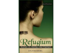 9783737524568 - Refugium - Kampf im Namen der Freiheit - Sylvia Kaml Kartoniert (TB)