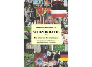 9783737525817 - SCHIZOKRATIE oder Die Diktatur der Glatzköpfe - Heinrich Konstantin Kartoniert (TB)