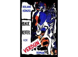 9783737527736 - Blaue Reiter vor Verdun - Roland Künzel Kartoniert (TB)