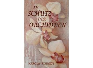 9783737529013 - Im Schutz der Orchideen - Karola Schmidt Kartoniert (TB)