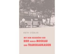 9783737530248 - Mit dem Reisebüro der DDR durch Moskau und Transkaukasien - Ruth Stäbler Kartoniert (TB)