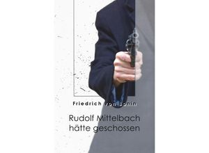 9783737533713 - Rudolf Mittelbach hätte geschossen - Friedrich von Bonin Kartoniert (TB)