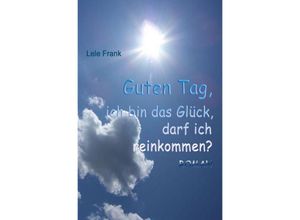 9783737534321 - Guten Tag ich bin das Glück Darf ich reinkommen? - Lele Frank Kartoniert (TB)