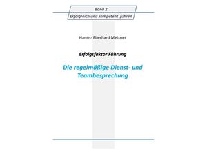 9783737536684 - Erfolgsfaktor Führung - Die regelmäßige Dienst- und Teambesprechung - Hanns Eberhard Meixner Kartoniert (TB)