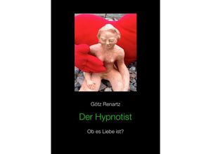 9783737537216 - Der Hypnotist Ob es Liebe ist? - Götz Renartz Kartoniert (TB)