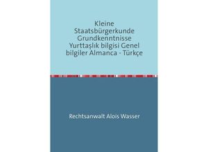 9783737542814 - Rechtskunde   Kleine Staatsbürgerkunde Grundkenntnisse Yurttaslik bilgisi Genel bilgiler Almanca - Türkçe - Alois Wasser Kartoniert (TB)