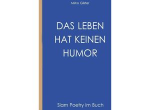 9783737542968 - Das Leben hat keinen Humor - Mirko F Gilster Kartoniert (TB)