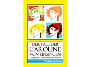 9783737545594 - Der Fall der Caroline von Linsingen Die geheime Gattin des Prinzen William - Wolfgang Sorge Kartoniert (TB)