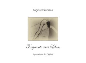 9783737545792 - Fragmente eines Lebens - Brigitte Kralemann Kartoniert (TB)