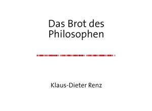 9783737548502 - Das Brot des Philosophen - Klaus-Dieter Renz Kartoniert (TB)