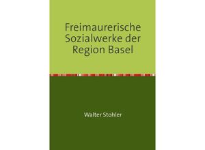 9783737553469 - Freimaurerische Sozialwerke der Region Basel - Walter Stohler Kartoniert (TB)