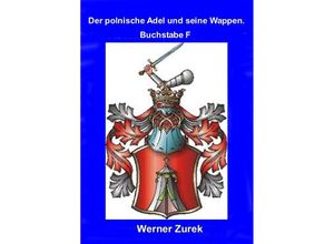 9783737553605 - Der polnische Adel und seine Wappen Buchstabe F - Werner Zurek Kartoniert (TB)