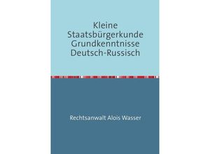 9783737554411 - Kleine Staatsbürgerkunde Grundkenntnisse Deutsch-Russisch - Alois Wasser Kartoniert (TB)