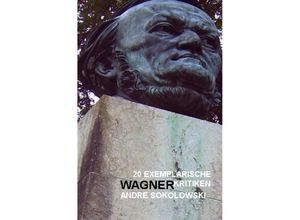 9783737554596 - nachDRUCK   20 exemplarische Wagnerkritiken von Andre Sokolowski - Das online-magazin KULTURA-EXTRA Kartoniert (TB)