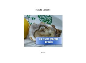 9783737554770 - Au revoir geliebte Austern - Harald Lembke Kartoniert (TB)