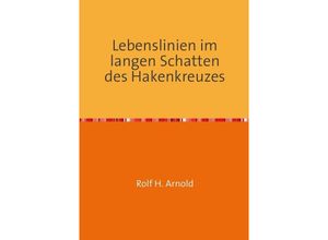 9783737557108 - Lebenslinien im langen Schatten des Hakenkreuzes - Rolf H Arnold Kartoniert (TB)