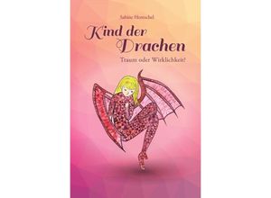 9783737557344 - Kind der Drachen - Traum oder Wirklichkeit? - Sabine Hentschel Kartoniert (TB)