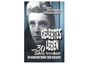 9783737559379 - GELEBTES LEBEN und 30 Jahre trocken - Claus Wolfgang Hemmann Kartoniert (TB)