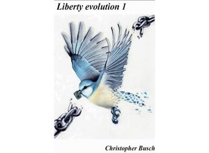 9783737560931 - Liberty evolution   Liberty evolution 1 - Christopher Busch Kartoniert (TB)