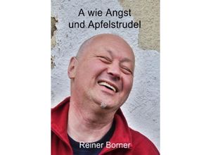 9783737562430 - A wie Angst und Apfelstrudel - Reiner Borner Kartoniert (TB)