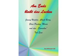 9783737563048 - Am Ende bleibt das Lachen   Am Ende bleibt das Lachen - Teil I - Michael Fuss Kartoniert (TB)