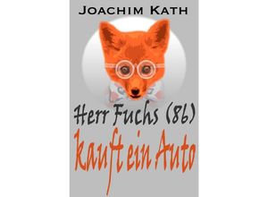 9783737572224 - Herr Fuchs (86) kauft ein Auto - Joachim Kath Kartoniert (TB)