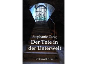 9783737572774 - Unterwelt-Krimi   Der Tote in der Unterwelt - Stephanie Zang Kartoniert (TB)