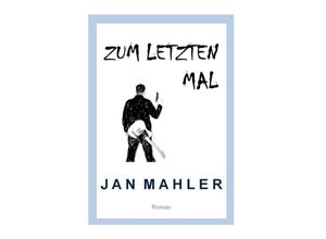 9783737574761 - Zum letzten Mal - Jan Mahler Kartoniert (TB)