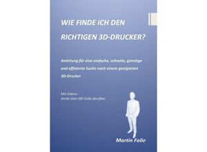 9783737575027 - WIE FINDE ICH DEN RICHTIGEN 3D-DRUCKER? - Martin Folie Kartoniert (TB)