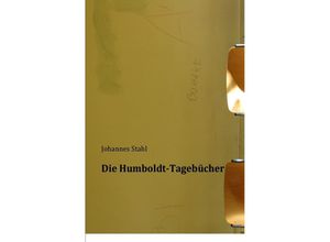 9783737575997 - Die Humboldt-Tagebücher - Johannes Stahl Kartoniert (TB)