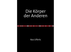 9783737581332 - Die Körper der Anderen - Kea Ulferts Kartoniert (TB)