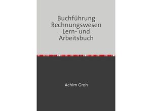 9783737584906 - Buchführung Rechnungswesen Lern- und Arbeitsbuch - Achim Groh Kartoniert (TB)