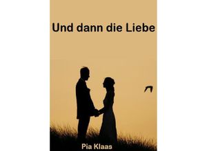 9783737585507 - Und dann die Liebe - Pia Klaas Kartoniert (TB)