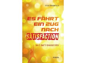 9783737586269 - Es fährt ein Zug nach Satisfaction - Titus Bramfeld Kartoniert (TB)