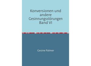 9783737587280 - Konversionen und andere Gesinnungsstörungen Band VI - Gesine Palmer Kartoniert (TB)