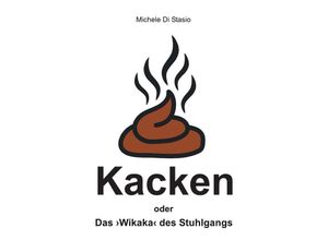 9783737587426 - Kacken oder Das Wikaka des Stuhlgangs - Michele Di Stasio Kartoniert (TB)