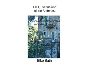 9783737588997 - Émile Étienne und all die Anderen Provenzalische Geschichten vom Mas Roustan - Elke Bath Kartoniert (TB)