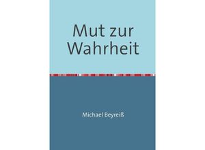 9783737589109 - Mut zur Wahrheit - Michael Beyreiß Kartoniert (TB)