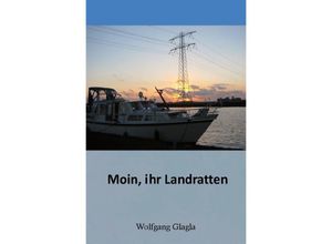 9783737589321 - Moin ihr Landratten! - Wolfgang Glagla Kartoniert (TB)