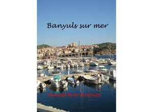 9783737589680 - Banyuls sur Mer - mediterranes Kleinod am Fuße der Pyrenäen - Bernd Zimmermann Kartoniert (TB)