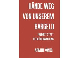 9783737590051 - Hände weg von unserem Bargeld - Armin König Kartoniert (TB)