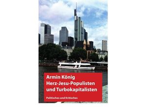 9783737590068 - Herzjesu-Populisten und Turbokapitalisten - Armin König Kartoniert (TB)