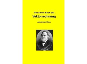 9783737592390 - Das kleine Buch der Vektorrechnung - Alexander Roux Kartoniert (TB)