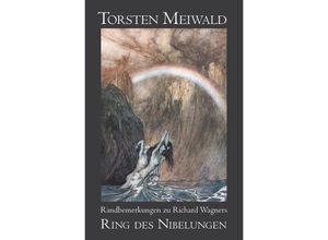 9783737593953 - Randbemerkungen zu Richard Wagners Ring des Nibelungen - Torsten Meiwald Kartoniert (TB)