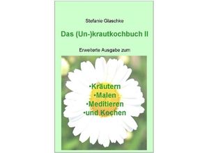 9783737593991 - Das (Un)-krautkochbuch II - Stefanie Glaschke Kartoniert (TB) 9783737593991 - Das (Un)-krautkochbuch II - Stefanie Glaschke Kartoniert (TB)