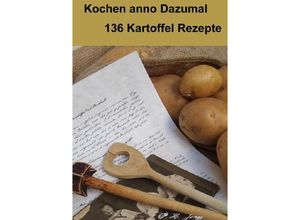 9783737594394 - Kochen anno Dazumal - 136 Kartoffel Rezepte - P H Jones Kartoniert (TB)